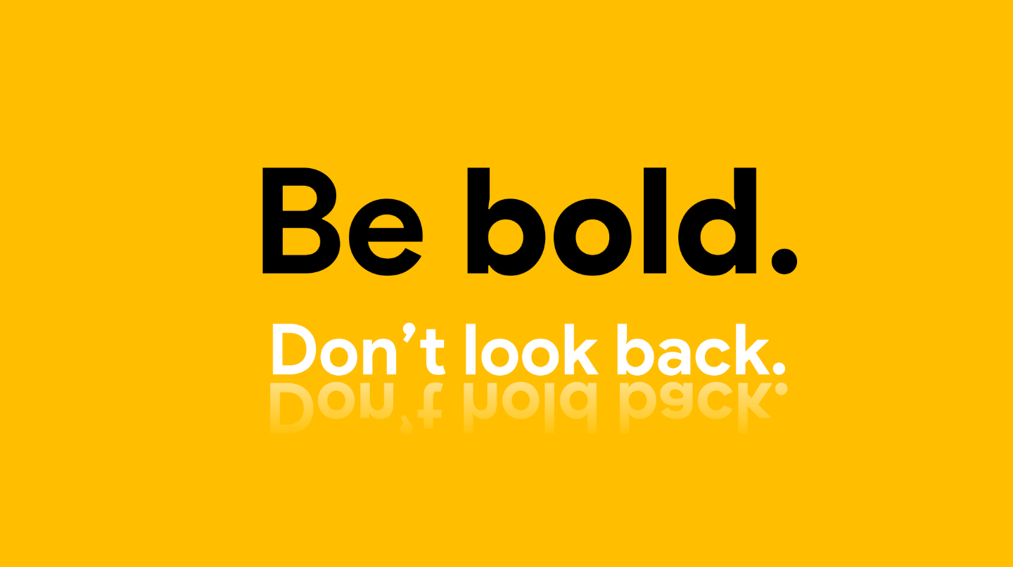 be bold