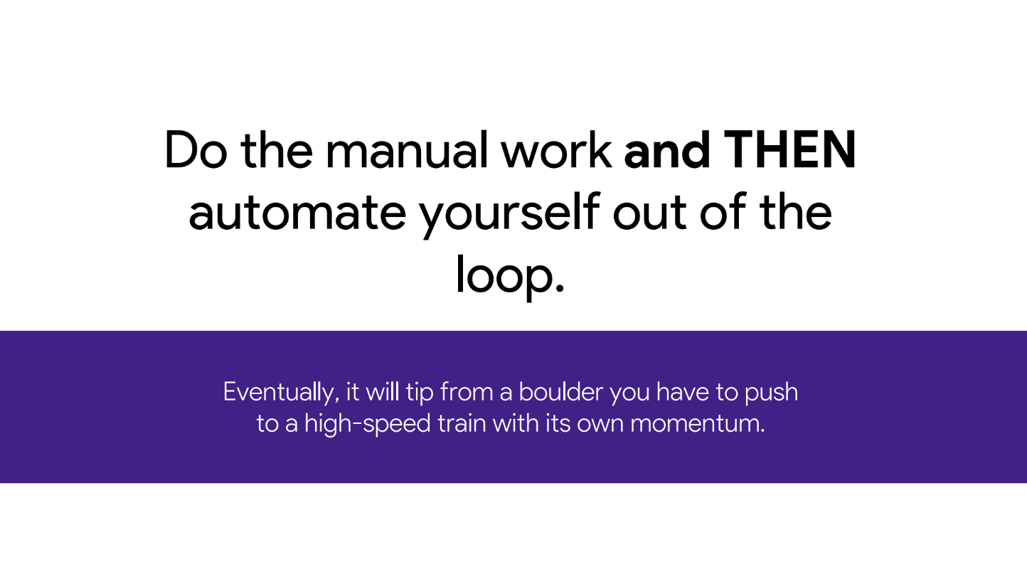 do manual work then automate