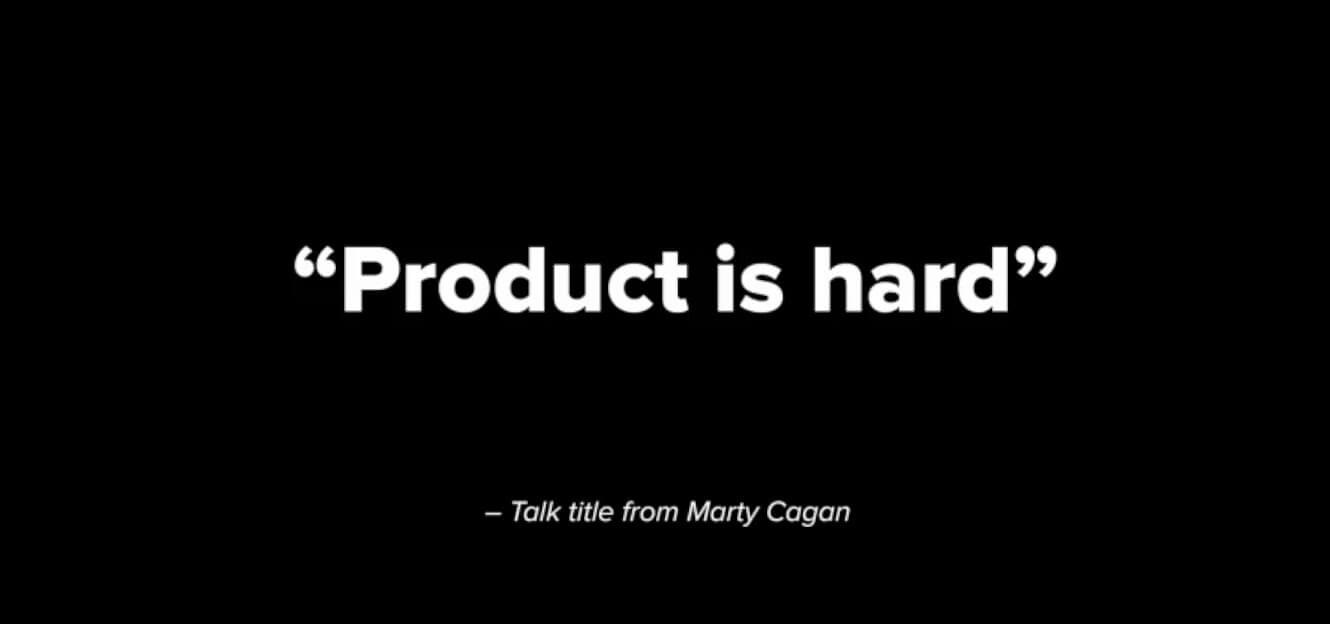 Product is hard - Mary Cagan quote