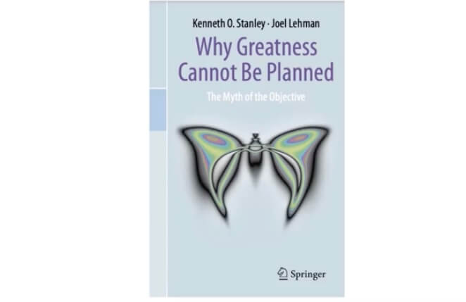 Why Greatness Cannot Be Planned - Kenneth O. Stanley, Joel Lehman