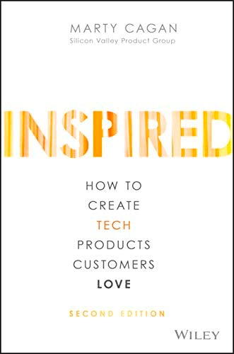 Inspired (How To Create Tech Products Customers Love), by Marty Cagan