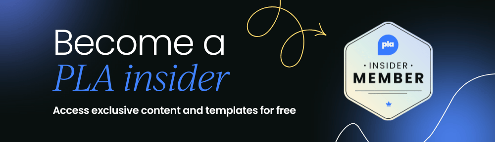Become a PLA insider - Access exculsive content and templates for free