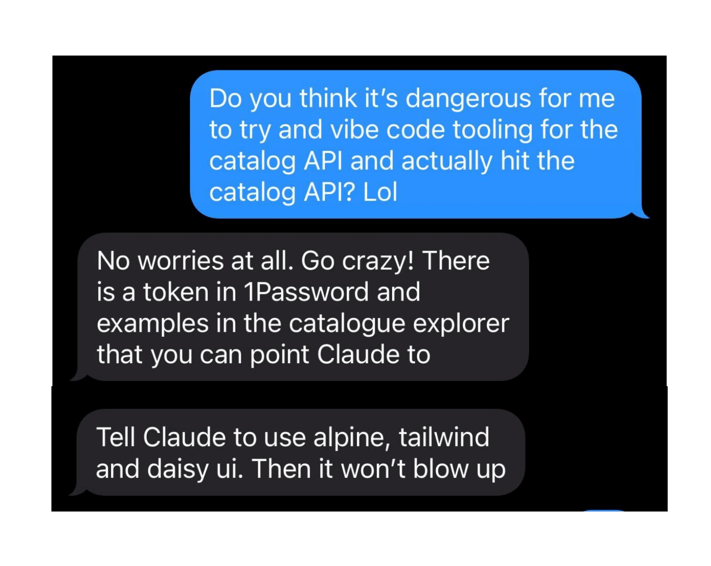 A screenshot of a text message conversation between the speaker and an engineer, where the engineer encourages the speaker to 'go crazy' and recommends using Alpine, Tailwind, and Daisy UI.