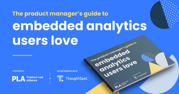 The product manager’s guide to embedded analytics users love