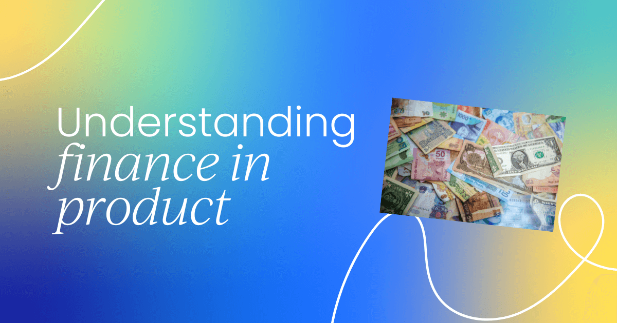 The complete guide to  finance for product managers