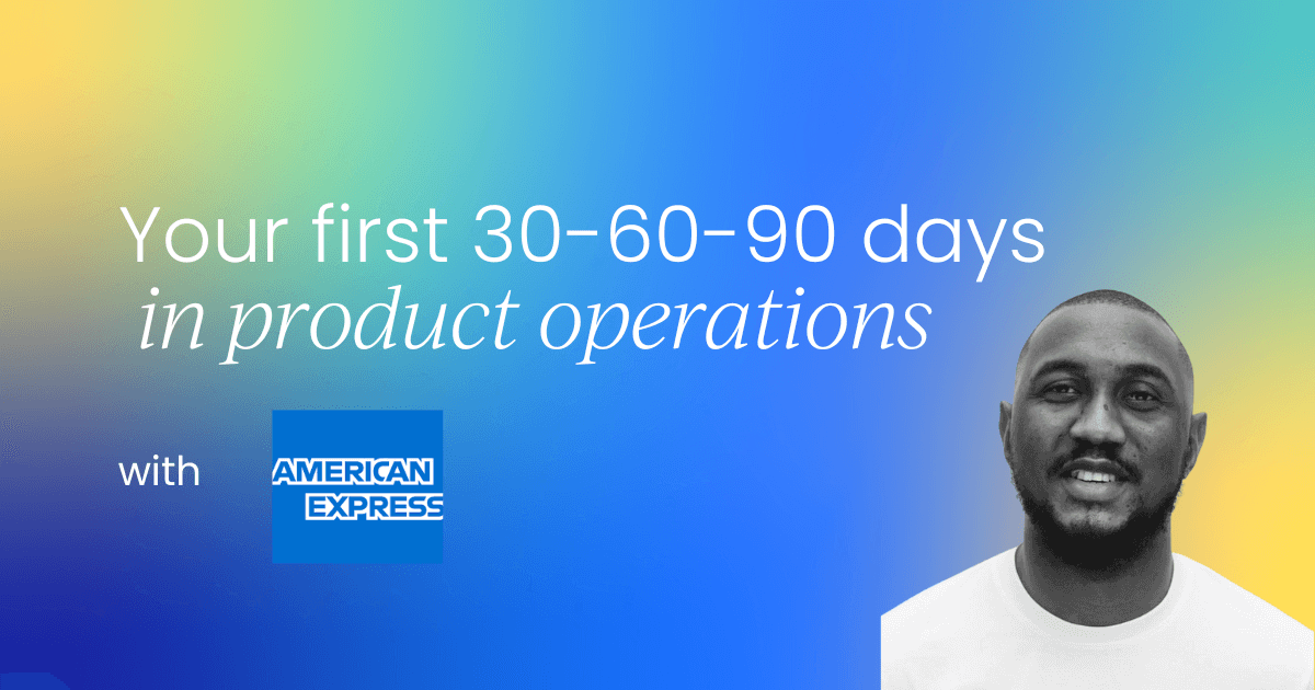 Your first 30-60-90 days in product operations