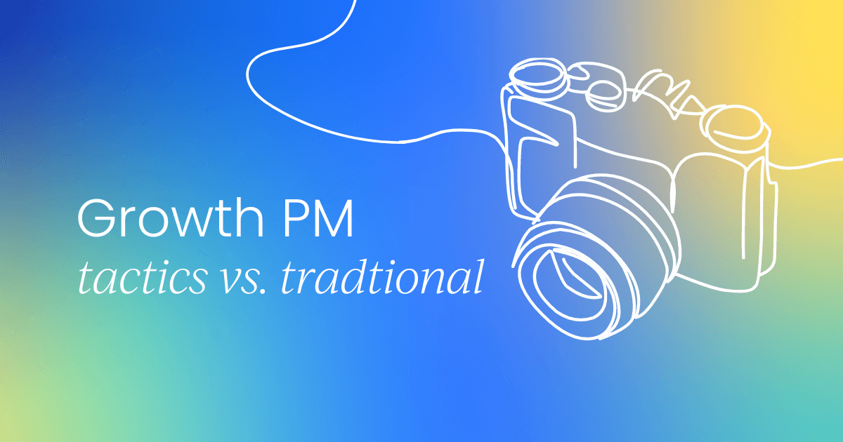 Growth vs. traditional  product management tactics