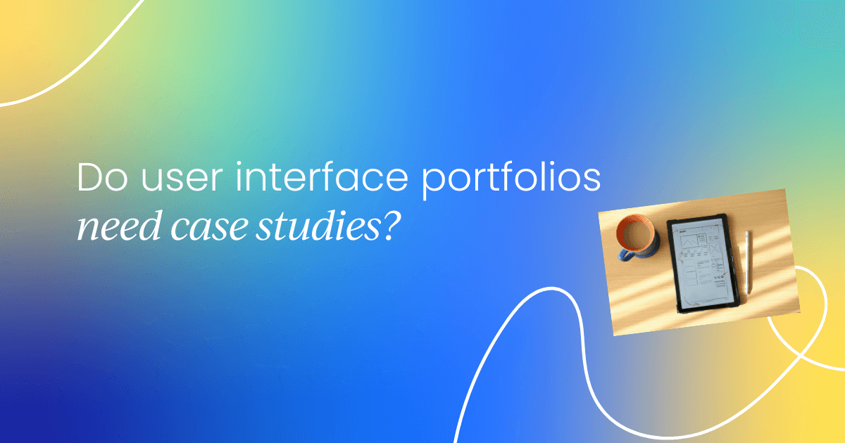 Do user interface portfolios need  case studies?