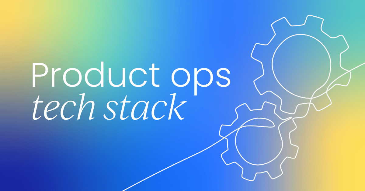 What a mature product ops tech stack looks like  in 2025