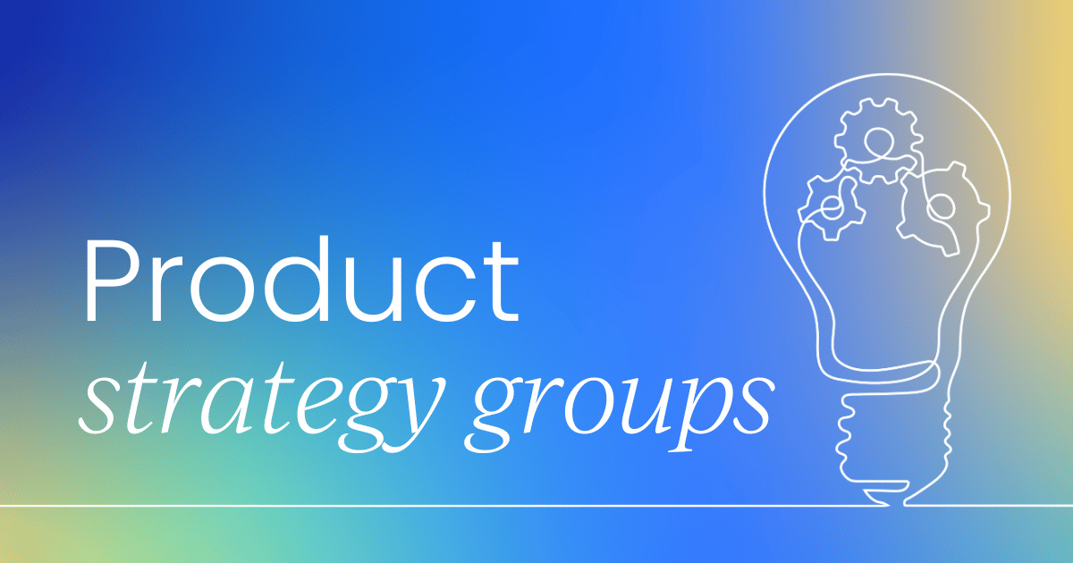 Product strategy groups:  The key to better collaboration