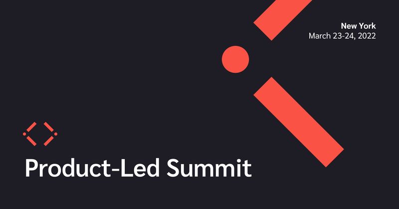 Product-led Summit | New York | March 23-24, 2022