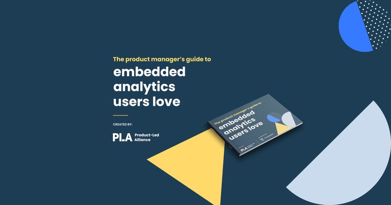 The product manager’s guide to embedded analytics users love