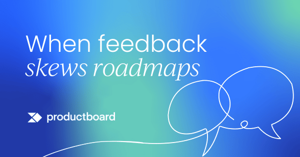 Why good customer feedback leads to  bad roadmap decisions (and how to fix it)
